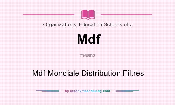 What does Mdf mean? It stands for Mdf Mondiale Distribution Filtres