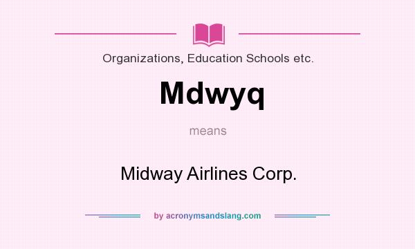 What does Mdwyq mean? It stands for Midway Airlines Corp.