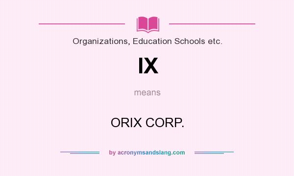 What does IX mean? It stands for ORIX CORP.