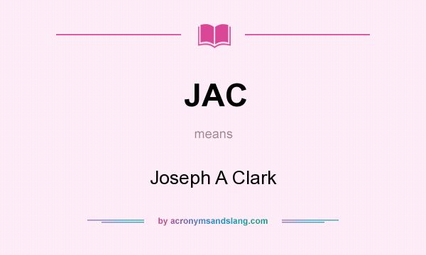 What does JAC mean? It stands for Joseph A Clark