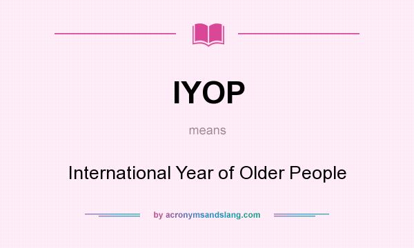 What does IYOP mean? It stands for International Year of Older People