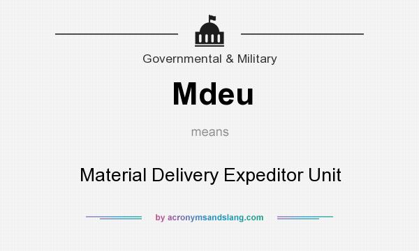 What does Mdeu mean? It stands for Material Delivery Expeditor Unit