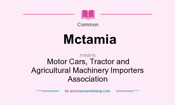 What does Mctamia mean? It stands for Motor Cars, Tractor and Agricultural Machinery Importers Association