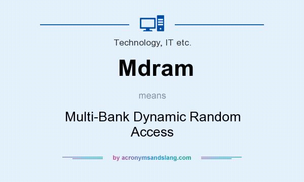 What does Mdram mean? It stands for Multi-Bank Dynamic Random Access