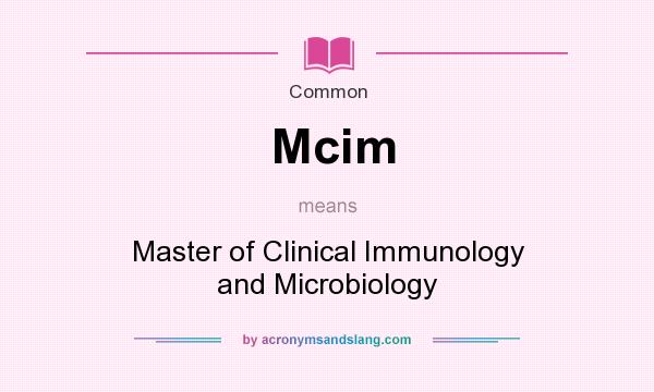 What does Mcim mean? It stands for Master of Clinical Immunology and Microbiology