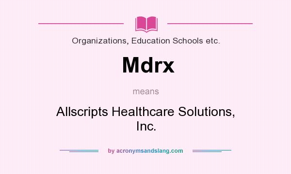 What does Mdrx mean? It stands for Allscripts Healthcare Solutions, Inc.