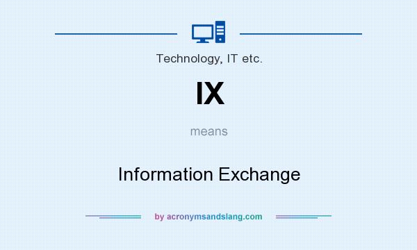 What does IX mean? It stands for Information Exchange