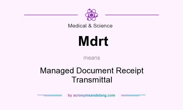 What does Mdrt mean? It stands for Managed Document Receipt Transmittal
