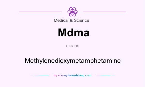 What does Mdma mean? It stands for Methylenedioxymetamphetamine