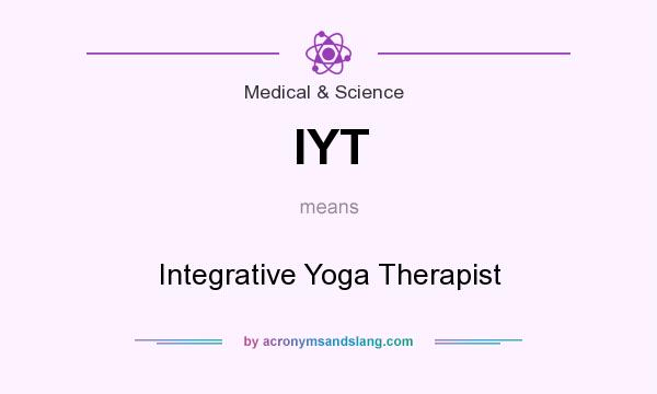 What does IYT mean? It stands for Integrative Yoga Therapist