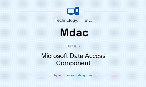 What does Mdac mean? It stands for Microsoft Data Access Component