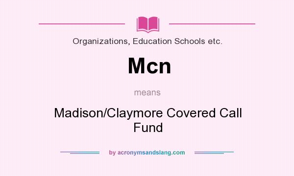 What does Mcn mean? It stands for Madison/Claymore Covered Call Fund