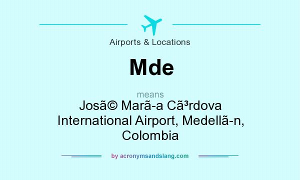 What does Mde mean? It stands for Jos Mara Crdova International Airport, Medelln, Colombia