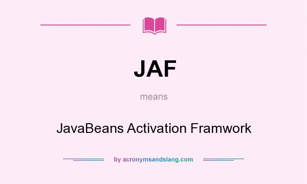 What does JAF mean? It stands for JavaBeans Activation Framwork