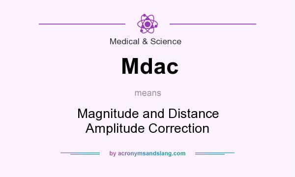 What does Mdac mean? It stands for Magnitude and Distance Amplitude Correction