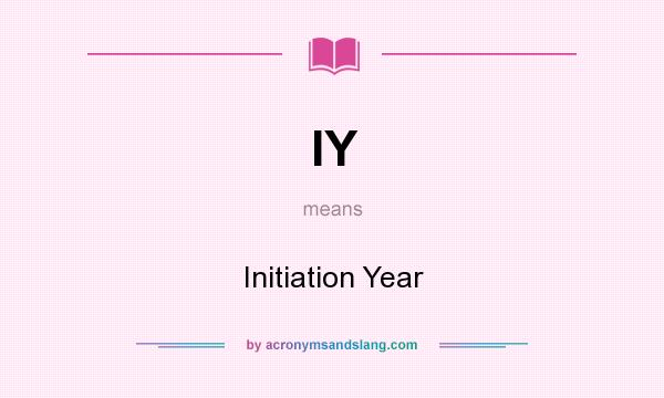 What does IY mean? It stands for Initiation Year