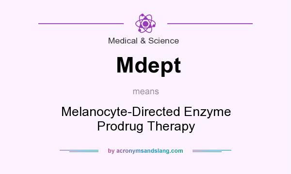 What does Mdept mean? It stands for Melanocyte-Directed Enzyme Prodrug Therapy