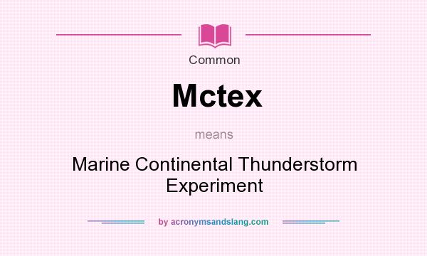 What does Mctex mean? It stands for Marine Continental Thunderstorm Experiment