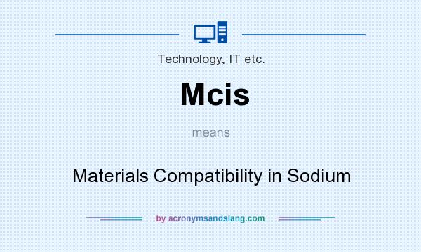 What does Mcis mean? It stands for Materials Compatibility in Sodium