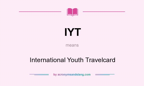 What does IYT mean? It stands for International Youth Travelcard