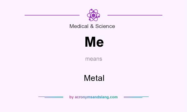 What does Me mean? It stands for Metal
