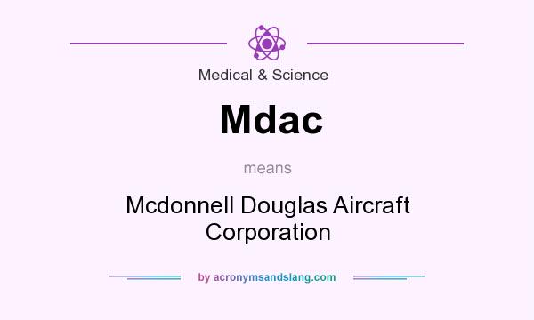What does Mdac mean? It stands for Mcdonnell Douglas Aircraft Corporation