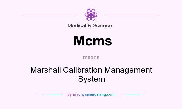 What does Mcms mean? It stands for Marshall Calibration Management System