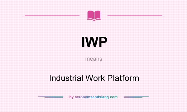 What does IWP mean? It stands for Industrial Work Platform