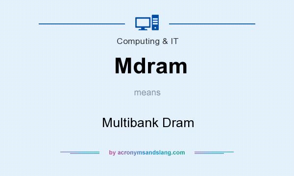 What does Mdram mean? It stands for Multibank Dram
