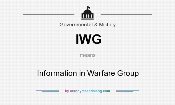 What does IWG mean? It stands for Information in Warfare Group
