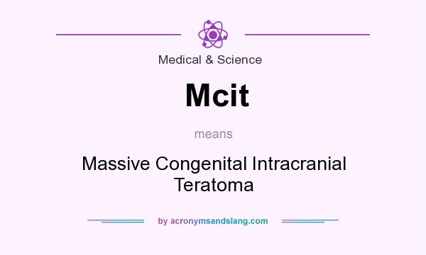 What does Mcit mean? It stands for Massive Congenital Intracranial Teratoma