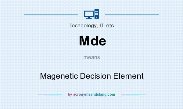 What does Mde mean? It stands for Magenetic Decision Element