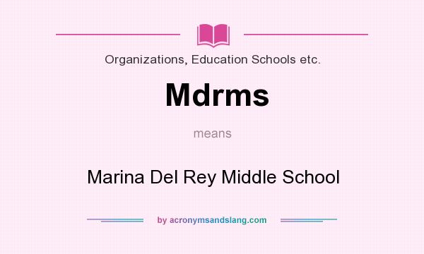 What does Mdrms mean? It stands for Marina Del Rey Middle School