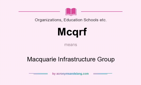 What does Mcqrf mean? It stands for Macquarie Infrastructure Group