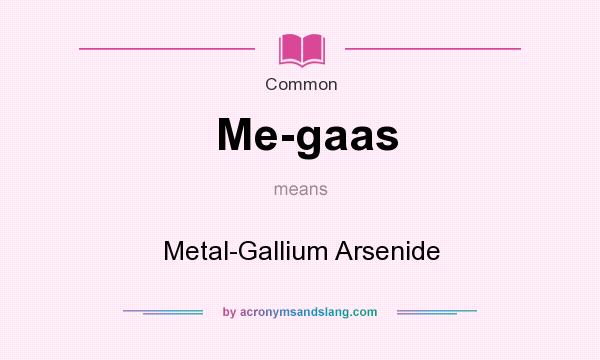 What does Me-gaas mean? It stands for Metal-Gallium Arsenide