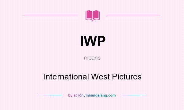 What does IWP mean? It stands for International West Pictures