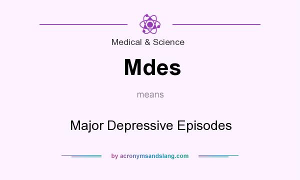 What does Mdes mean? It stands for Major Depressive Episodes
