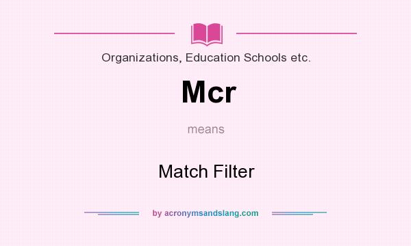 What does Mcr mean? It stands for Match Filter