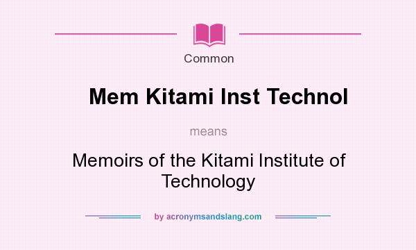 What does Mem Kitami Inst Technol mean? It stands for Memoirs of the Kitami Institute of Technology