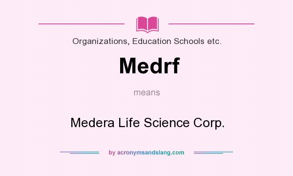 What does Medrf mean? It stands for Medera Life Science Corp.