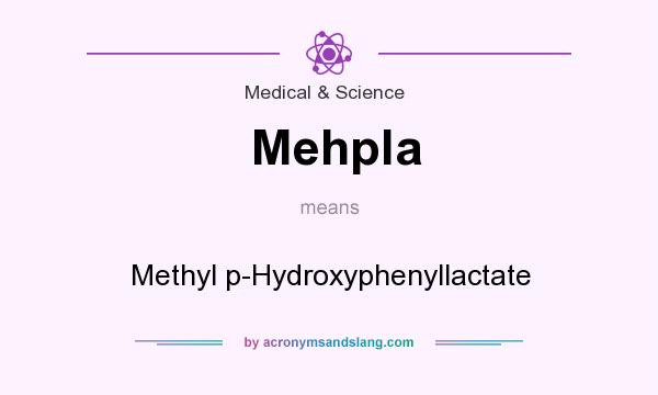 What does Mehpla mean? It stands for Methyl p-Hydroxyphenyllactate