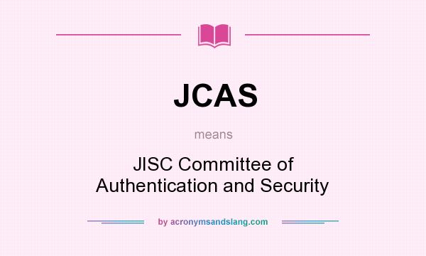 What does JCAS mean? It stands for JISC Committee of Authentication and Security