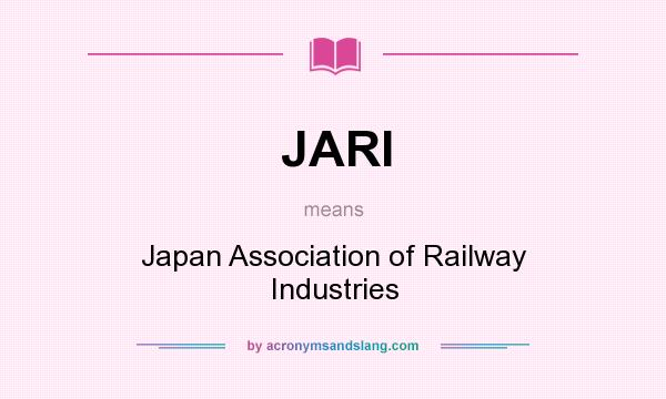 What does JARI mean? It stands for Japan Association of Railway Industries
