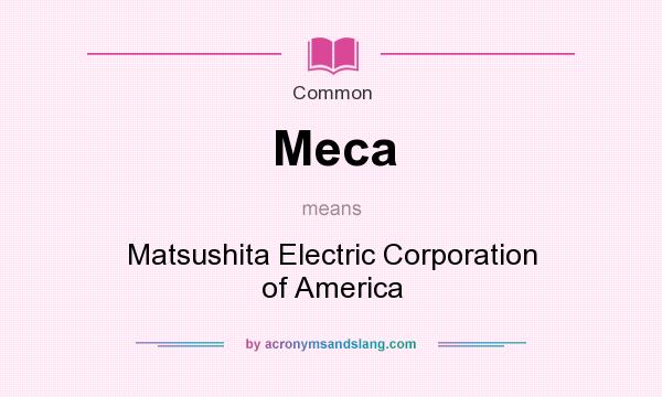 What does Meca mean? It stands for Matsushita Electric Corporation of America