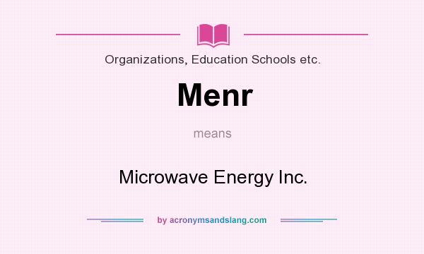 What does Menr mean? It stands for Microwave Energy Inc.