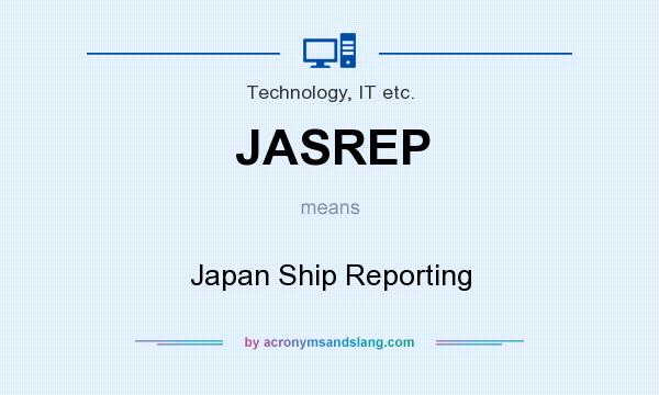 What does JASREP mean? It stands for Japan Ship Reporting