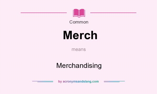 What does Merch mean? It stands for Merchandising