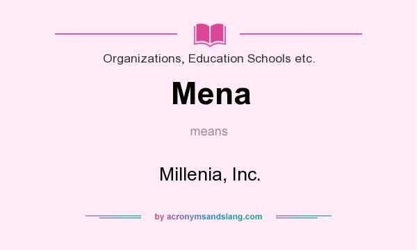What does Mena mean? It stands for Millenia, Inc.