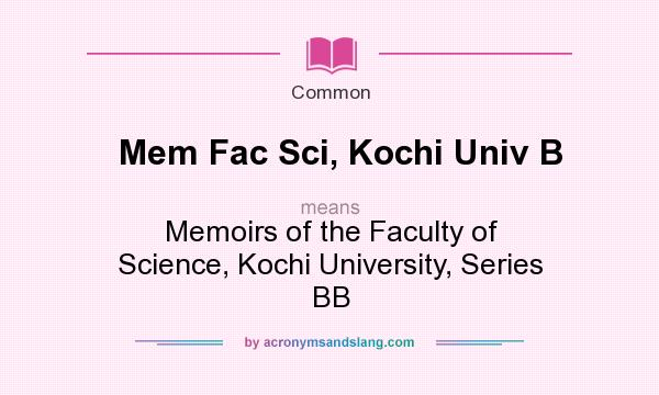 What does Mem Fac Sci, Kochi Univ B mean? It stands for Memoirs of the Faculty of Science, Kochi University, Series BB