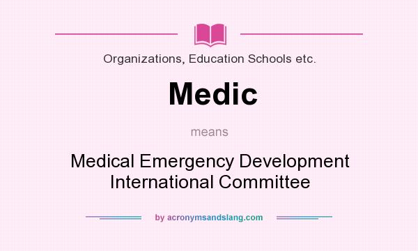 What does Medic mean? It stands for Medical Emergency Development International Committee